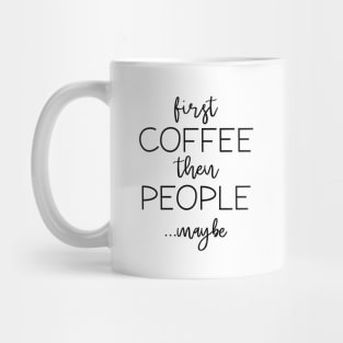 First Coffee Then People Mug